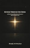  Genesis through The Cross: A Christ-Centered Revelation of Genesis I and The Hidden Cross (English Edition)