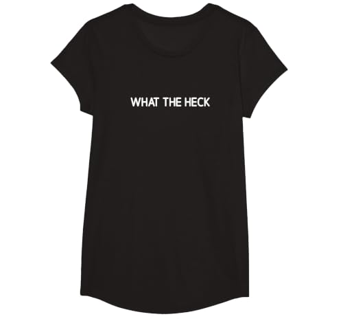 What The Heck, Funny, Jokes, Sarcastic T-Shirt, Girls, Black, X-Small
