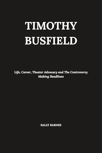 TIMOTHY BUSFIELD: Life, Career, Theater Advocacy and the Controversy Making Headlines (English Edition) für 5,15 EUR bei amazon.de Bild: TIMOTHY BUSFIELD: Life, Career, Theater Advocacy and the Controversy Making Headlines (English Edition) für 5,15 EUR bei amazon.de