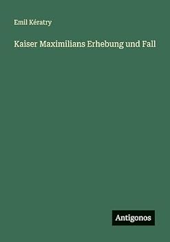 Paperback Kaiser Maximilians Erhebung und Fall [German] Book