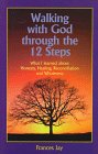 Paperback Walking With God Through the 12 Steps: What I Learned About Honesty, Healing, Reconciliation and Wholeness Book