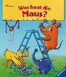 Was baut die Maus? 3473321680 Book Cover