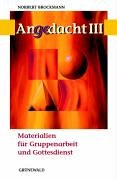 Angedacht. Band 3. Materialien für Gruppenarbeit und Gottesdienst