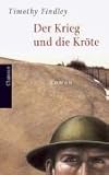 Der Krieg und die Kröte: Roman - Timothy Findley