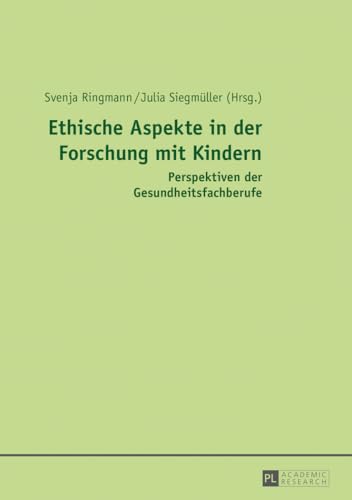 Ethische Aspekte in der Forschung mit Kindern: Perspektiven der Gesundheitsfachberufe (German Edition)