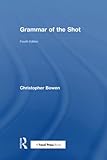 Grammar of the Shot: Fourth Edition