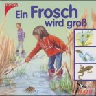 Ein Frosch wird groß. ( Ab 4 J.).