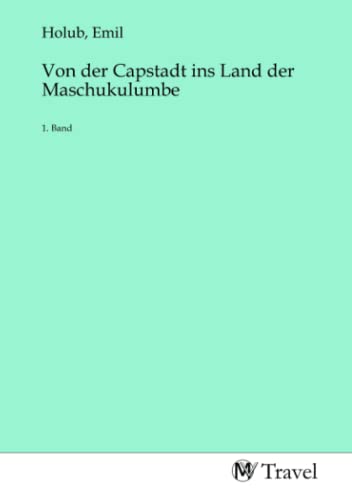 Von der Capstadt ins Land der Maschukulumbe: 1. Band (German Edition)