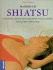 Handbuch Shiatsu: Schmerzen lindern - Spannungen lockern - Energie freisetzen - Sich rundum wohlfühlen - Gerry Thompson 