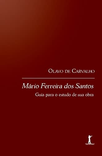 Mário Ferreira Dos Santos: Guia Para O Estudo De Sua Obra