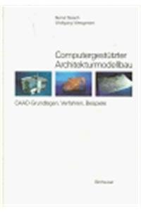Computergestützter Architekturmodellbau: CAAD-Grundlagen, Verfahren, Beispiele (German Edition)