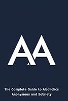 AA: The Complete Guide to Alcoholics Anonymous and Sobriety B0F5VVWVHQ Book Cover