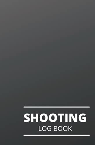 Shooting Log book For Beginners & Professionals: Marksman Data Log Notebook. Shooters Data Log Book for Pistol and Rifle, Shooters Log Book