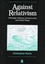Against Relativism: Philosophy of Science, Deconstruction, and Critical Theory