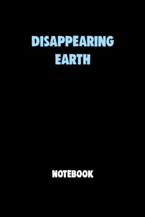 Disappearing EarthNotebook University Graduation gift: Lined Notebook / Journal Gift, 120 Pages, 6x9, Soft Cover, Matte Finish