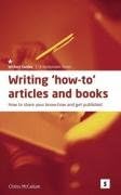 Writing How to Articles and Books:: How to Share Your Know How and Get Published