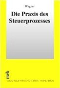 Die Praxis des Steuerprozesses Die Praxis des Steuerprozesses