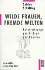 Wilde Frauen, fremde Welten: Kolonisierungsgeschichten aus Amerika 3499555808 Book Cover