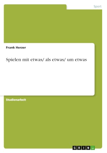 Spielen mit etwas/ als etwas/ um etwas (German Edition)