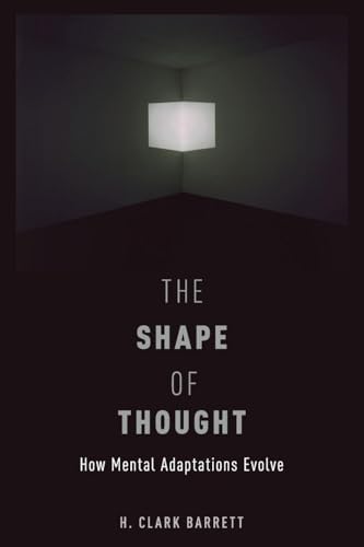 THE SHAPE OF THOUGHT: How Mental Adaptations Evolve (Evolution And Cognition Series)