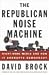 The Republican Noise Machine: Right-Wing Media and How It Corrupts Democracy