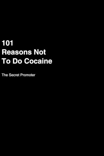 101 Reasons NOT to do Cocaine: A Little Book of Big Reasons Not to Do Cocaine