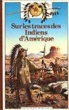 SUR LES TRACES DES INDIENS D'AMÉRIQUE Grant, Donald and Grenier, Nicolas
