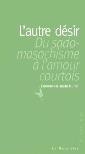 L'Autre désir : Du sadomasochisme à l'amour courtois
