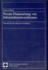 Private Finanzierung von Infrastrukturinvestitionen: Theoretische und empirische Grundlagen