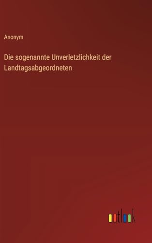 Die sogenannte Unverletzlichkeit der Landtagsabgeordneten (German Edition)