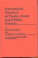 International Directory of Theatre, Dance and Folklore Festivals: A Project of the International Theatre Institute of the United States, Incorporated 0313209936 Book Cover