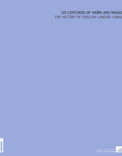 Six Centuries of Work and Wages: The History of English Labour (1884)