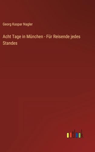 Acht Tage in München - Für Reisende jedes Standes (German Edition)