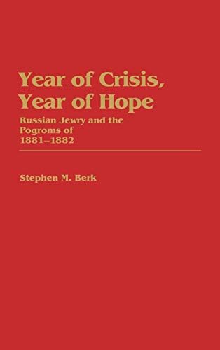 Year of Crisis, Year of Hope: Russian Jewry and the Pogroms of 1881-1882 (Contributions in Ethnic Studies Book 11)