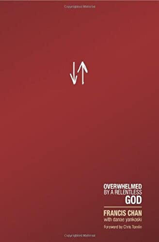 Crazy Love: Overwhelmed by A Relentless God