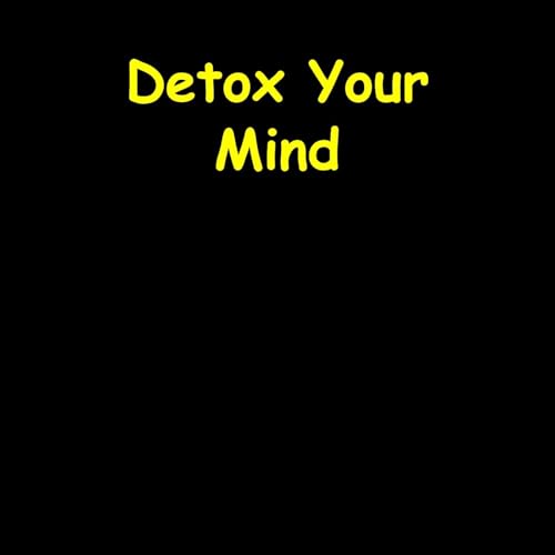 Detox Your Mind | Clear Thoughts, Clear Goals Podcast Por Peak State Labs arte de portada