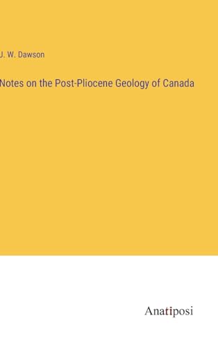 Notes on the Post-Pliocene Geology of Canada