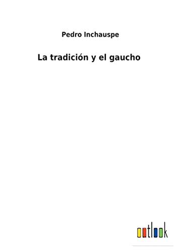 La tradición y el gaucho (Spanish Edition)