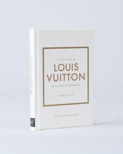 Little Book of Louis Vuitton: The Story of the Iconic Fashion House: 9 (Little Books of Fashion)