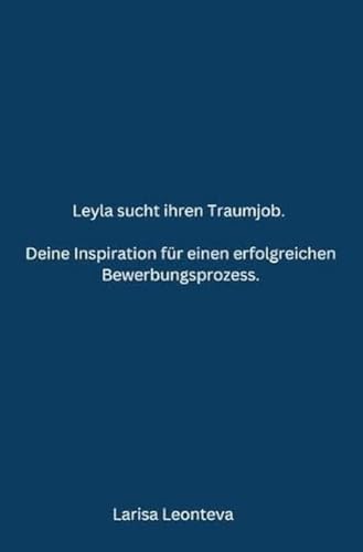 Deine Inspiration für einen erfolgreichen Bewerbungsprozess.: Leyla sucht ihren Traumjob.