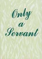 Only a Servant B000PRTWX4 Book Cover