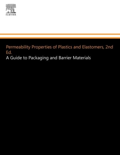 Permeability Properties of Plastics and Elastomers: A Guide to Packaging and Barrier Materials (Plastics Design Library)