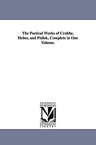 The poetical works of Crabbe, Heber, and Pollok, complete in one volume.