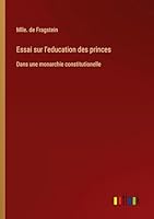 Essai sur l'education des princes: Dans une monarchie constitutionelle 3385098076 Book Cover