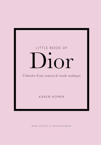 Little Book of Dior - L'histoire d'une maison de mode mythique (version française)