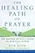 The Healing Path of Prayer: A Modern Mystic's Guide to Spiritual Power