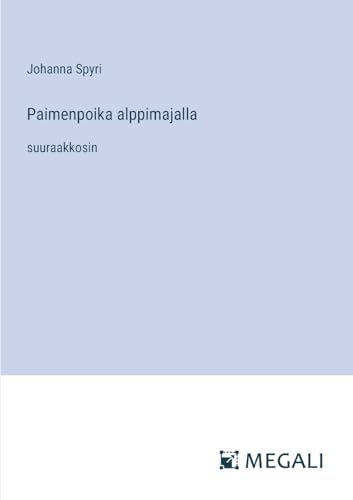 Paimenpoika alppimajalla: suuraakkosin (Finnish Edition)
