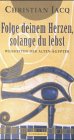 Folge deinem Herzen, solange du lebst. Weisheiten der alten Ägypter Folge deinem Herzen, solange du lebst. Weisheiten der alten Ägypter