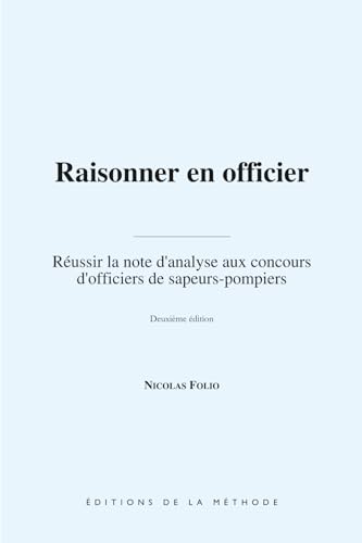 Raisonner en officier: Réussir la note d'analyse aux concours d'officiers de sapeurs-pompiers