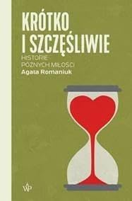 KRÓTKO I SZCZĘŚLIWIE. HISTORIE PÓŹNYCH MIŁOŚCI